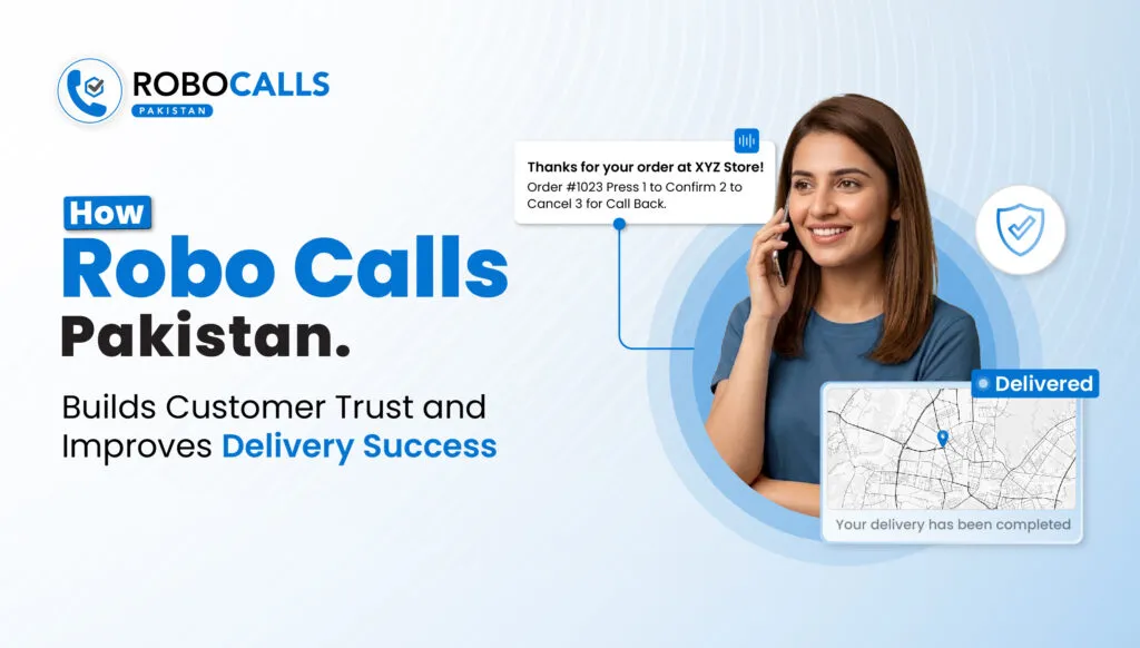 How Robo Call Pakistan Builds Customer Trust and Improves Delivery Success