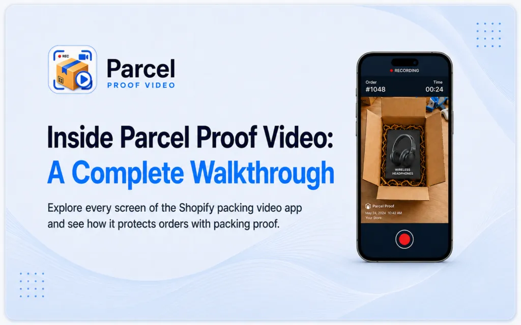 Inside Parcel Proof Video: A Complete Walkthrough of the Shopify Packing Video App