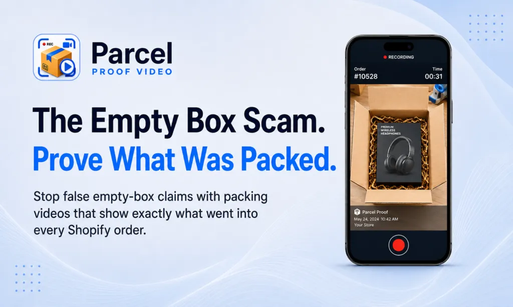 The Empty Box Scam on Shopify: How to Prove What Was in the Package