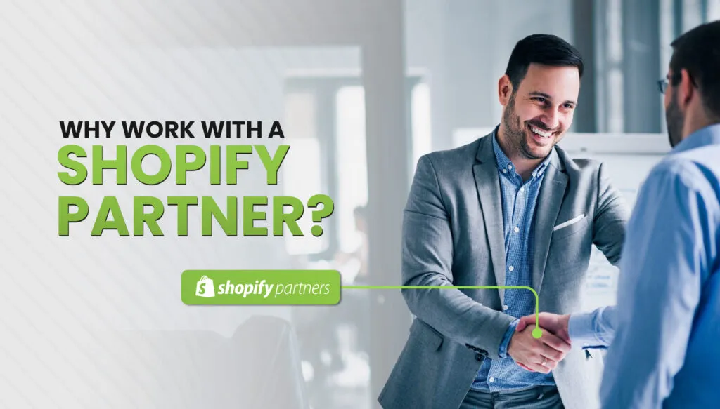 Why Work with a Shopify Partner? Here’s How It Benefits Your Business