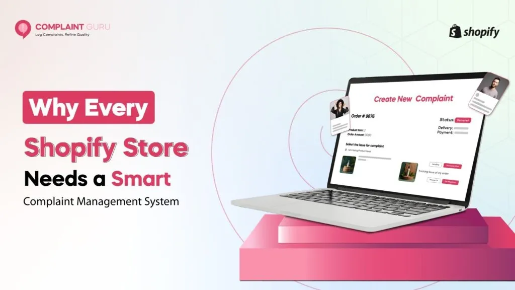 Why Every Shopify Store Needs a Smart Complaint Management System