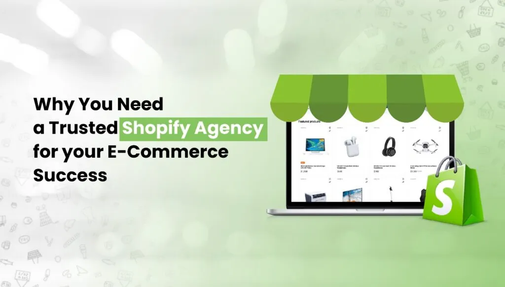 Why You Need a Trusted Shopify Agency for your E-Commerce Success